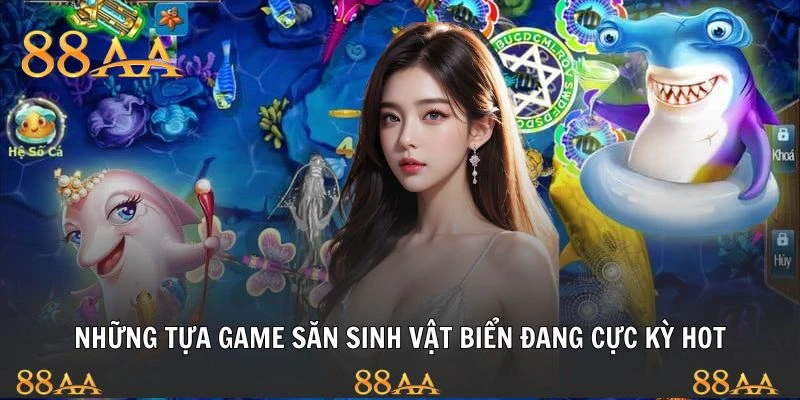 Những tựa game săn sinh vật biển đang cực kỳ hot