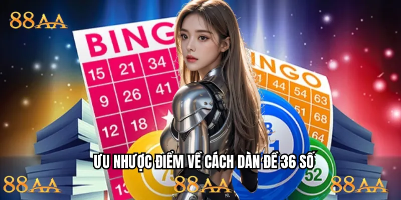 Phân tích ưu nhược điểm chi tiết của cách dàn đề 36 số