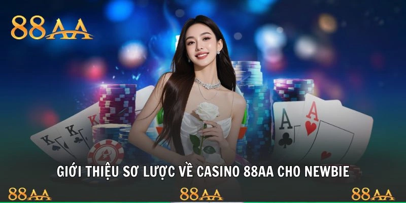 Giới thiệu sơ lược về casino 88AA cho newbie