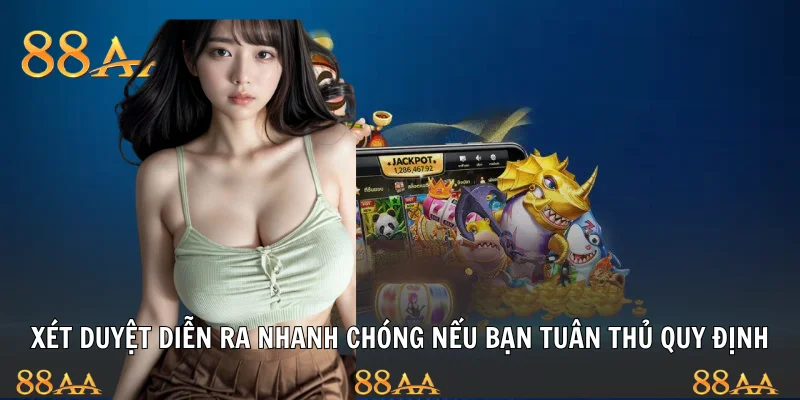 Xét duyệt diễn ra nhanh chóng nếu bạn tuân thủ quy định