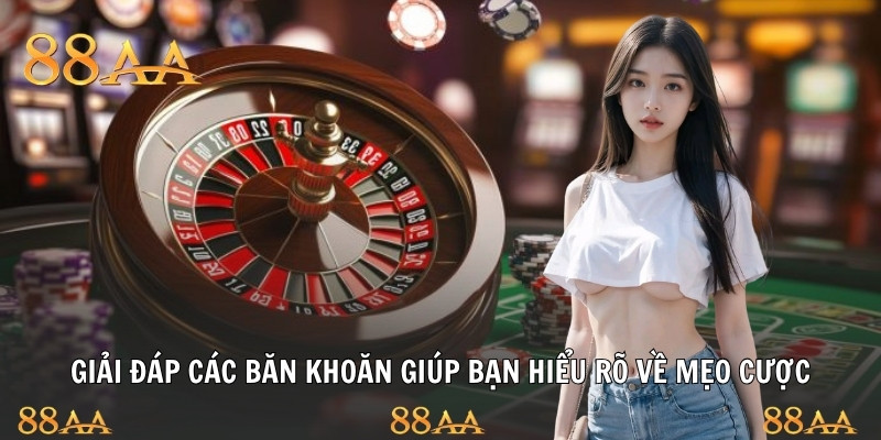 Giải đáp các băn khoăn giúp bạn hiểu rõ về mẹo cược