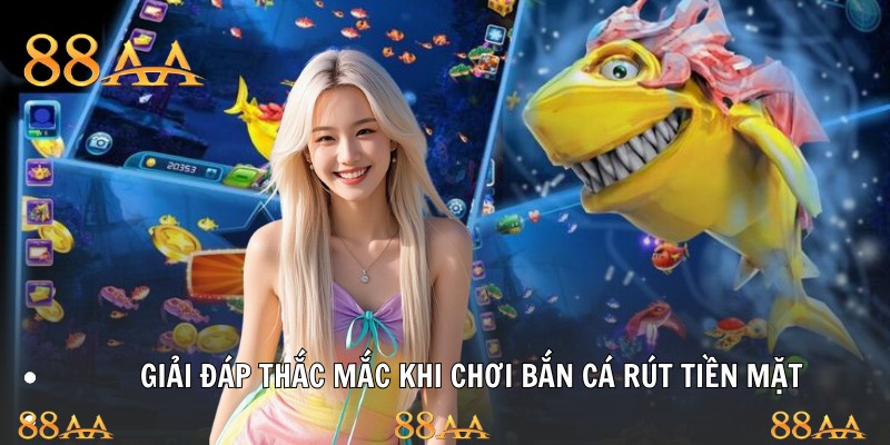 Giải đáp thắc mắc khi chơi bắn cá rút tiền mặt