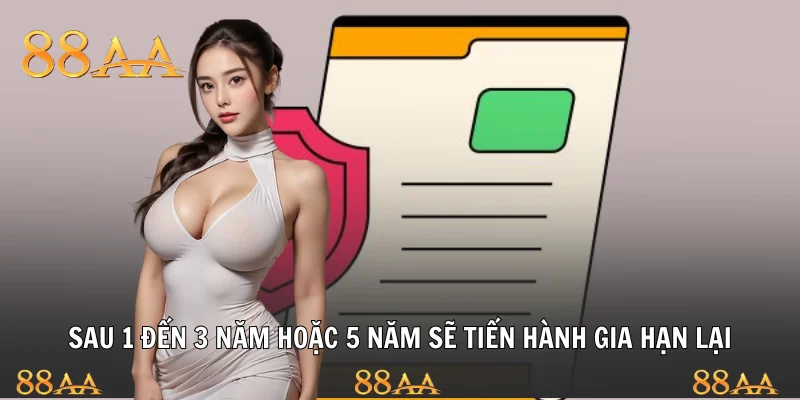 Sau 1 đến 3 năm hoặc 5 năm sẽ tiến hành gia hạn lại
