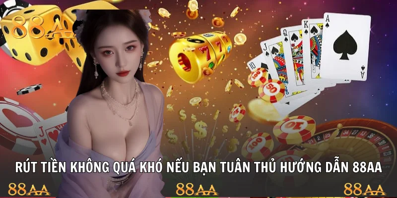 Rút tiền không quá khó nếu bạn tuân thủ hướng dẫn 88AA