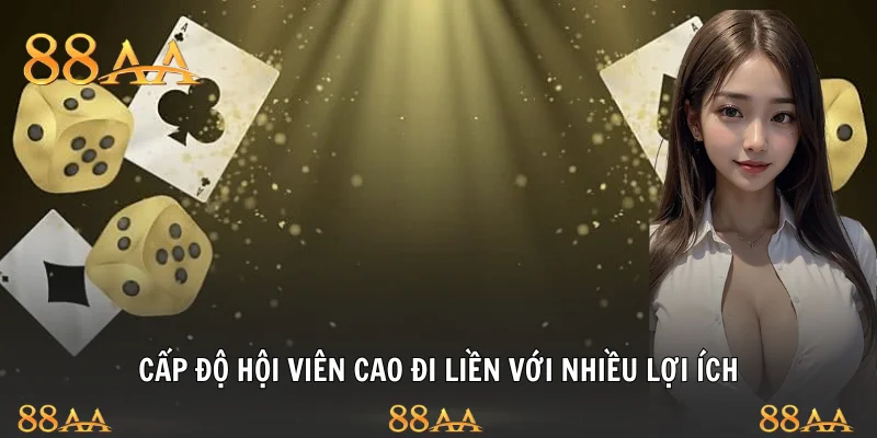 Cấp độ hội viên cao đi liền với nhiều lợi ích