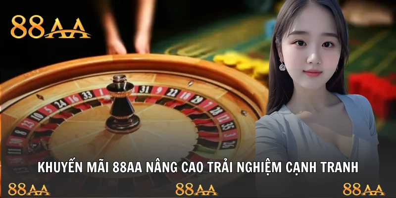Khuyến mãi 88AA nâng cao trải nghiệm cạnh tranh