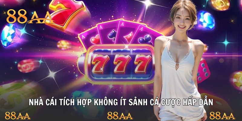 Nhà cái tích hợp không ít sảnh cá cược hấp dẫn