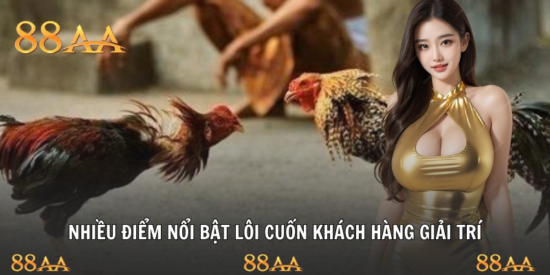 Nhiều điểm nổi bật lôi cuốn khách hàng giải trí