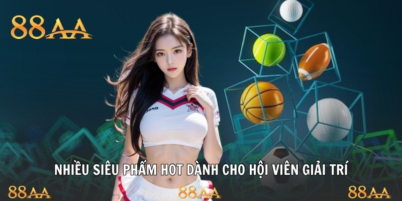 Nhiều siêu phẩm hot dành cho hội viên giải trí