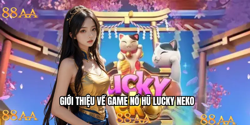 Review chi tiết về nổ hũ Lucky Neko