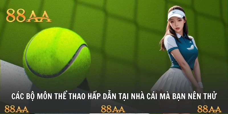 Các bộ môn thể thao hấp dẫn tại nhà cái mà bạn nên thử