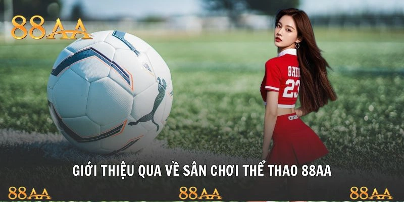 Giới thiệu qua về sân chơi thể thao 88AA