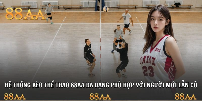 Hệ thống kèo thể thao 88AA đa dạng phù hợp với người mới lẫn cũ
