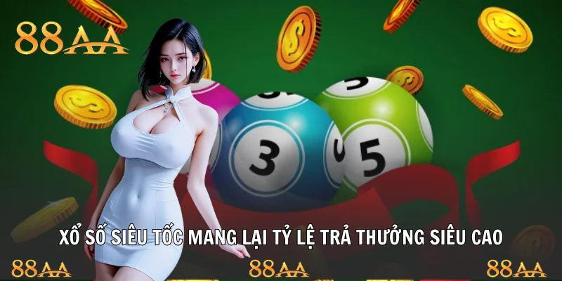Xổ số siêu tốc mang lại tỷ lệ trả thưởng siêu cao